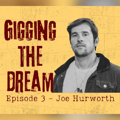 Gigging The Dream - Ep3 - Joe Hurworth