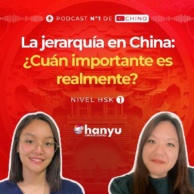 #6 La importancia de la jerarquía en China | Podcast para aprender chino | HSK 1 - T2 E6
