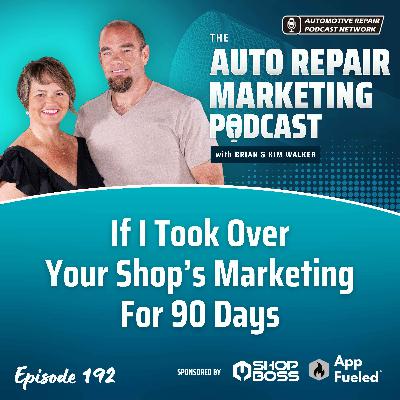 If I Took Over Your Shop’s Marketing For 90 Days [E192]