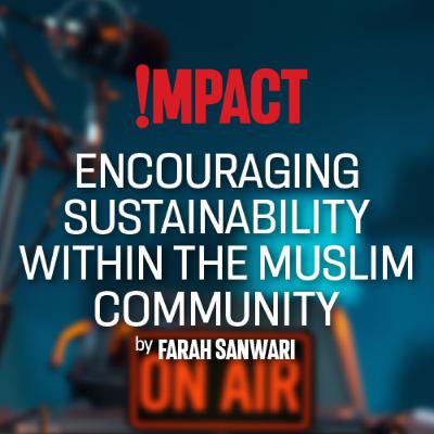 Farah Sanwari: Encouraging sustainability within the Muslim community