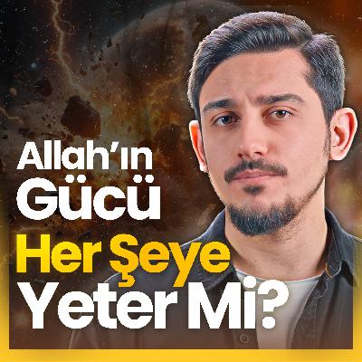 Allah'ın Sonsuz Kudretini Nasıl Anlarız?