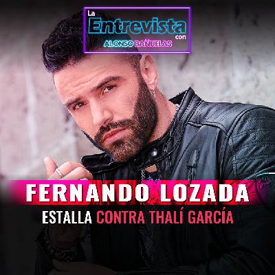 ¿THALÍ GARCÍA INSOPORTABLE? Fernando Lozada nos cuenta la verdad