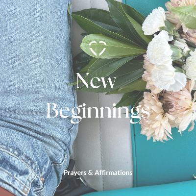 New Beginnings | Prayers & Affirmations