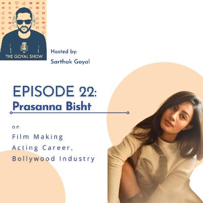 Prasanna Bisht on Film Making, Acting Career and Bollywood Industry| The Goyal Show