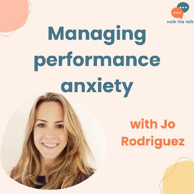 Dealing with performance anxiety | Jo Rodriguez Dealing with performance anxiety | Jo Rodriguez
