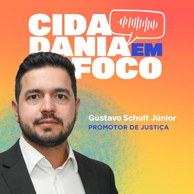 Cidadania em Foco - 28/07/2025 - Educação: a importância da escola na proteção de crianças e adolescentes - Gustavo Schult Júnior (Promotor de Justiça)
