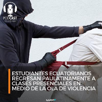 Estudiantes ecuatorianos regresan paulatinamente a clases presenciales en medio de la ola de violencia.