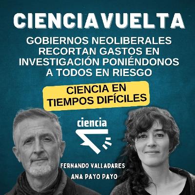 T4-E2: Ciencia en tiempos difíciles - Gobiernos neoliberales recortan gastos en investigación poniéndonos en riesgo