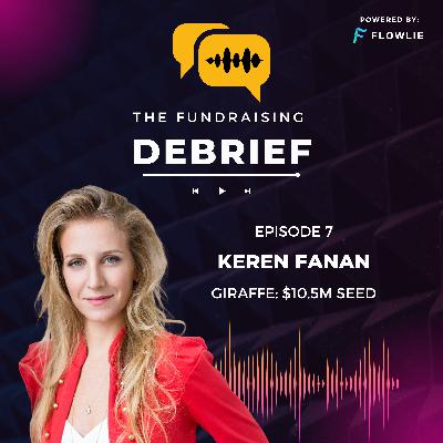 The Fundraising Debrief (Ep. 7): Keren Fanan (Giraffe $10.5M Seed) The Fundraising Debrief (Ep. 7): Keren Fanan (Giraffe $10.5M Seed)