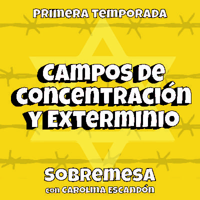 T1 8.Campos de Concentración y Exterminio - Sobremesa