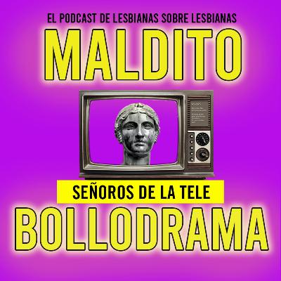 Maldito Bollodrama 2x20 Señoros de la TV