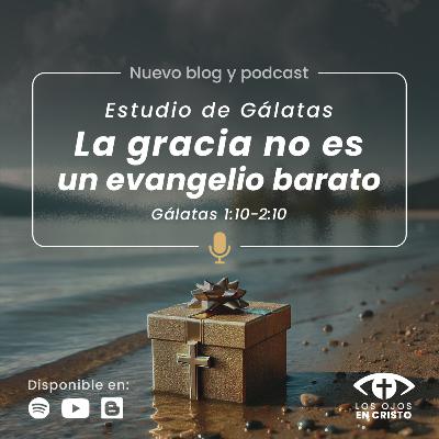 Estudio de Gálatas: La gracia no es un evangelio barato (Gálatas 1:10-2:10) - Los ojos en Cristo) Estudio de Gálatas: La gracia no es un evangelio barato (Gálatas 1:10-2:10) - Los ojos en Cristo)