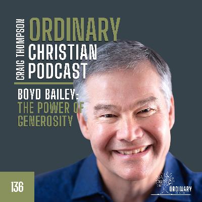 Episode 136: Boyd Bailey and the Power of Generosity