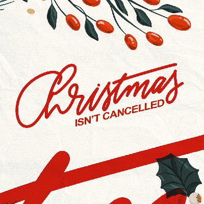 Christmas Isn't Cancelled - Week 3 Christmas Isn't Cancelled - Week 3