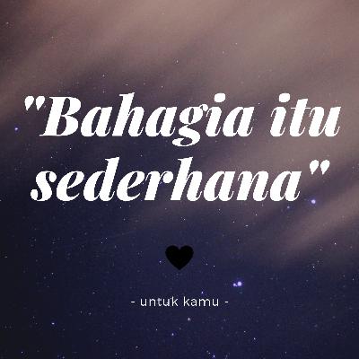 Bahagia itu sederhana Bahagia itu sederhana