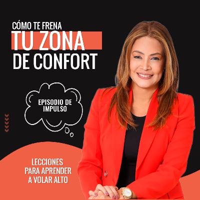 #115 Cómo te frena tu zona de confort ‖ Lecciones para salir de ella y volar alto, con Yessica Suero