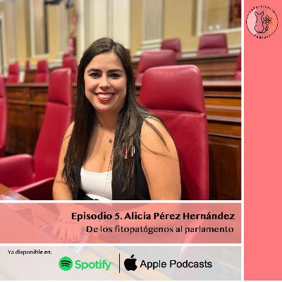 Episodio 5. Alicia Pérez Hernández: De los figopatógenos al parlamento.