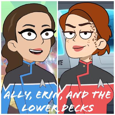Ally, Erin and the Lower Decks Episode 1 Ally, Erin and the Lower Decks Episode 1