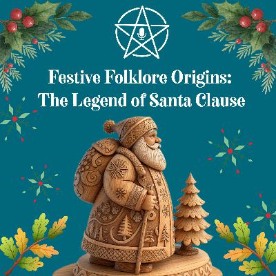 76: Festive Folklore Origins: The Legend of Santa Clause