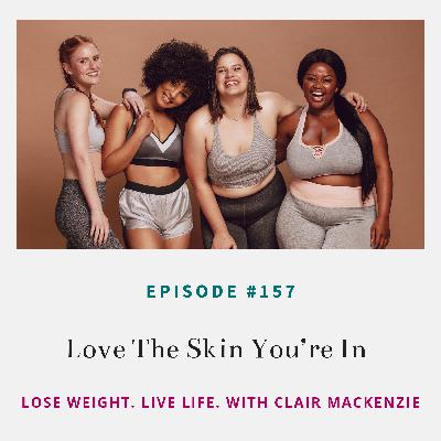 #157 - Love the Skin You're In #157 - Love the Skin You're In