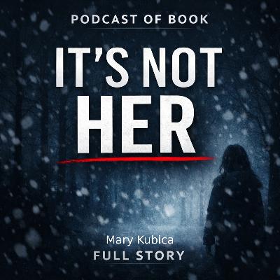 It’s Not Her by Mary Kubica | A Family Vacation Turns Deadly (Full Story) – Podcast of Book