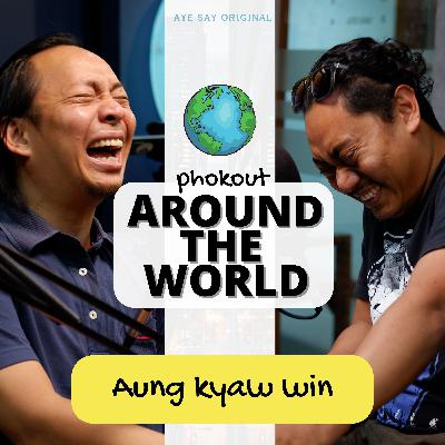 Ep 001: Around The World with Aung Kyaw Win
