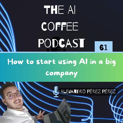 #61. How to start using AI in a big company