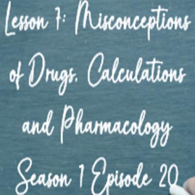 Lesson 7: Missed Concepts of Drugs, Calculations and Pharmacology
