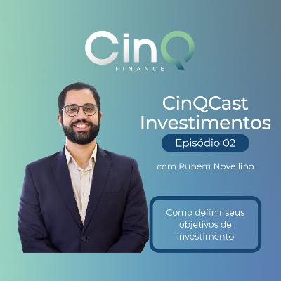 CinQCast Investimentos #02 - Como definir seus objetivos de investimento CinQCast Investimentos #02 - Como definir seus objetivos de investimento