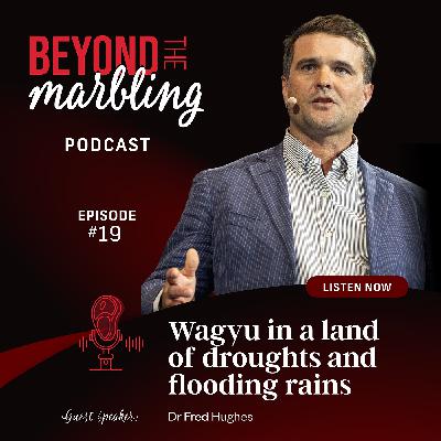 Ep 19. Wagyu in a Land of Droughts and Flooding Rains