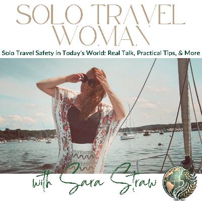 Episode 59: Solo Travel Safety in Today’s World: Real Talk, Practical Tips, & More