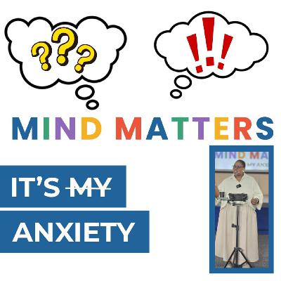 It's my Anxiety | Mind Matters It's my Anxiety | Mind Matters