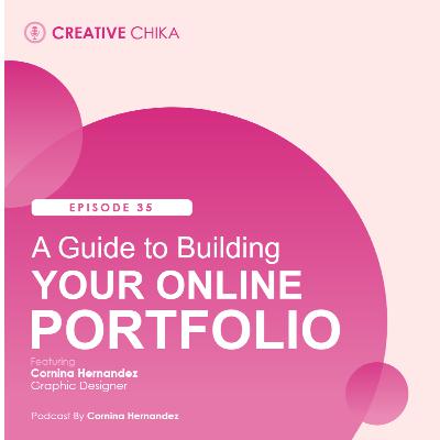 35. A Guide to Building Your Online Portfolio ft. Cornina Hernandez 35. A Guide to Building Your Online Portfolio ft. Cornina Hernandez