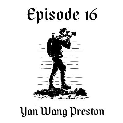 Episode 16 // Yan Wang Preston