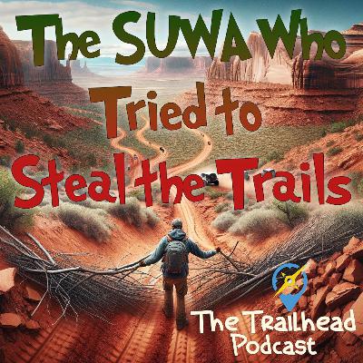 The SUWA Who Tried To Steal The Trails - A Holiday Bonus From The Trailhead