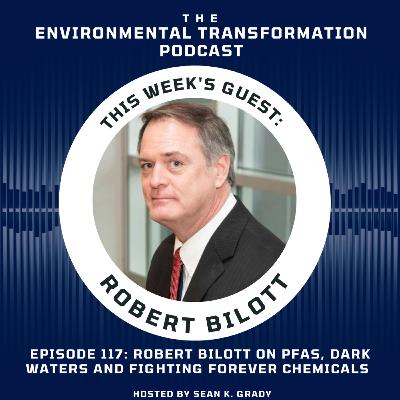 Robert Bilott on PFAS, Dark Waters and Fighting Forever Chemicals