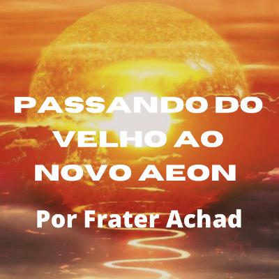 Passando do Velho ao Novo Aeon - Frater Achad