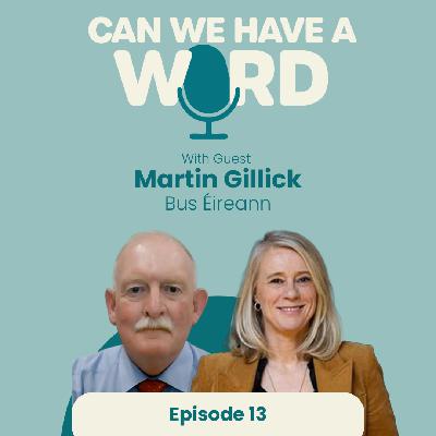 Episode 13 - How to Overcome Stigma and Boost Mental Health Conversations at Work - with Martin Gillick from Bus Éireann