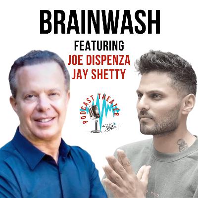 Brainwash - Dr. Joe Dispenza and Jay Shetty Brainwash - Dr. Joe Dispenza and Jay Shetty