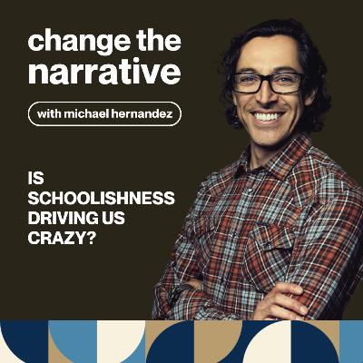 Is Schoolishness Driving Us Crazy? (S7 E2) Is Schoolishness Driving Us Crazy? (S7 E2)