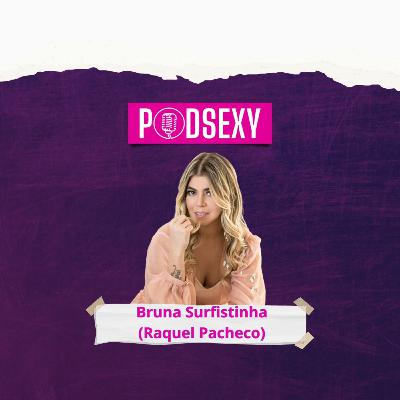 BRUNA SURFISTINHA (Raquel Pacheco) - Podsexy #032