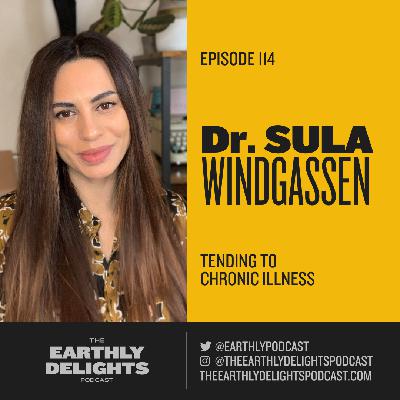 #114: Dr. Sula Windgassen - Tending to Chronic Illness #114: Dr. Sula Windgassen - Tending to Chronic Illness