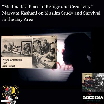 “Medina Is a Place of Refuge and Creativity” - Maryam Kashani on Muslim Study and Survival in the Bay Area