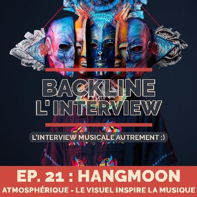 Ep.21 - Hangmoon - Atmosphérique - Le visuel inspire la musique