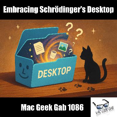 Embracing Schrödinger's Desktop