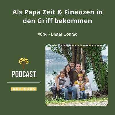 #044 - Dieter Conrad - Als Papa Zeit & Finanzen in den Griff bekommen