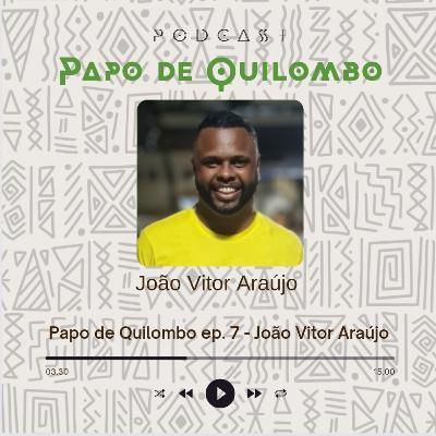 Papo de Quilombo ep. 7 - João Vitor Araújo Papo de Quilombo ep. 7 - João Vitor Araújo