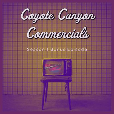 Bonus Episode: Coyote Canyon Commercials Bonus Episode: Coyote Canyon Commercials