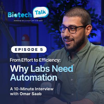 BIOTECH TALK | S1E5 | From Effort to Efficiency: Why Labs Need Automation