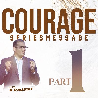 Courage – Part 1 | Pastor R. Rajesh Courage – Part 1 | Pastor R. Rajesh